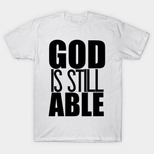 God Is Still Able Christian Gift T-Shirt